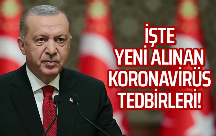 Cumhurbaşkanı  Erdoğan yeni corona virüsü tedbirlerini açıkladı