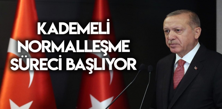 Cumhurbaşkanı Erdoğan duyurdu: Mart ayı itibarıyla kademeli normalleşme süreci başlıyor