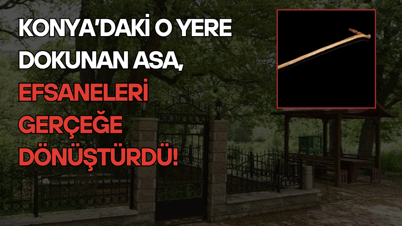 Konya’daki o yere dokunan asa, efsaneleri gerçeğe dönüştürdü!