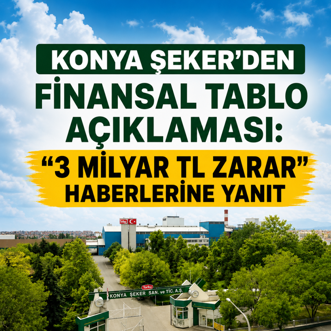 Konya Şeker'den Finansal Tablo Açıklaması: "3 Milyar TL Zarar" Haberlerine Yanıt