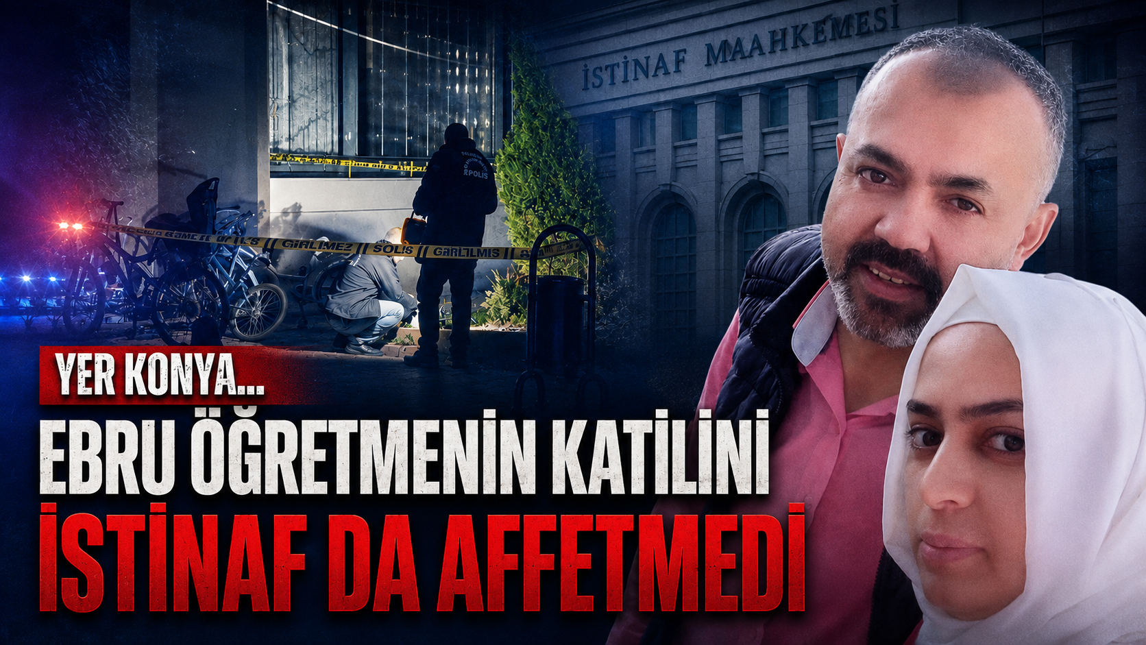 Yer Konya... Ebru öğretmenin katilini istinaf da affetmedi