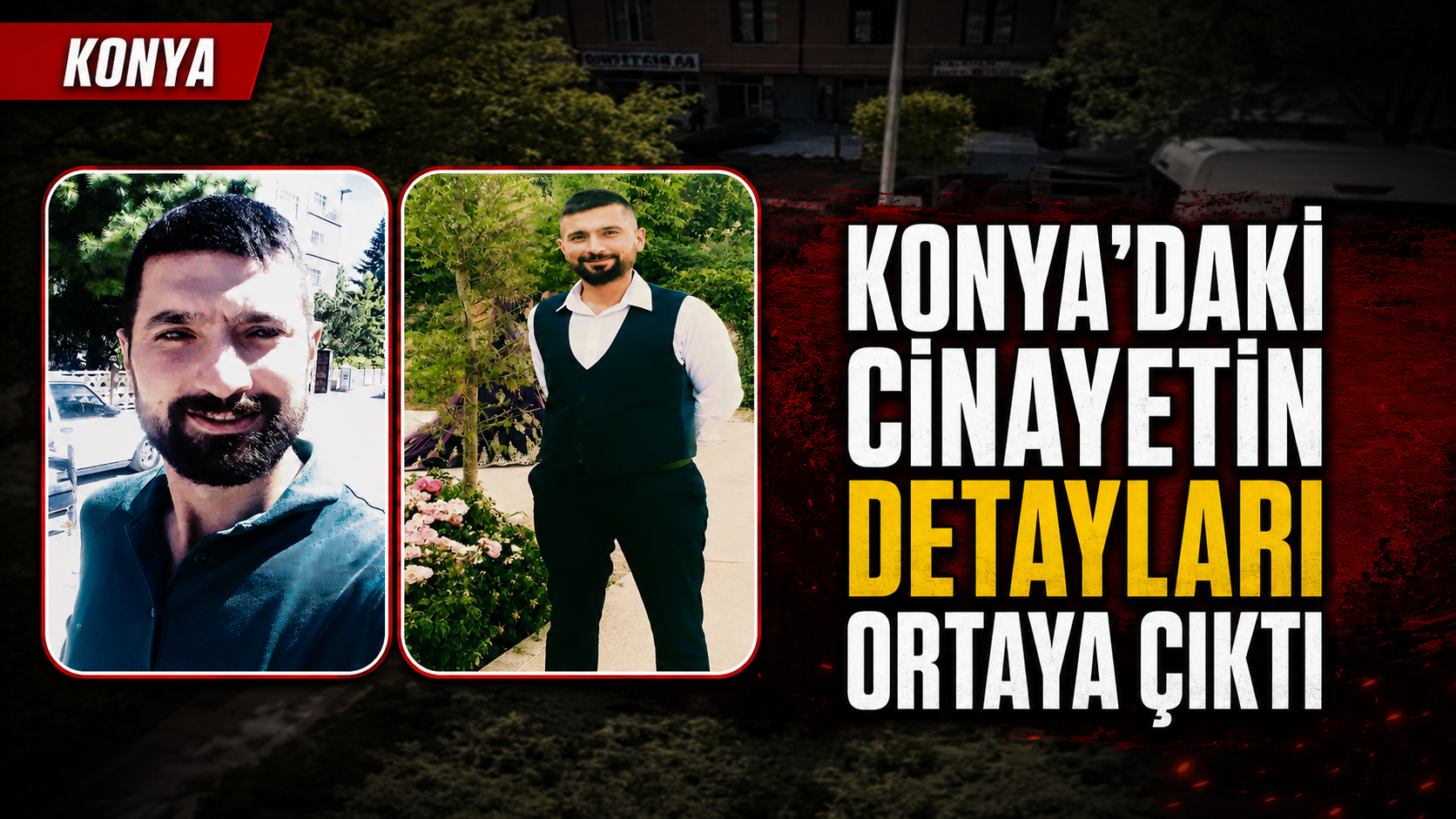 Konya’daki Cinayetin Detayları Ortaya Çıktı: Alacak Husumeti Kanlı Bitti
