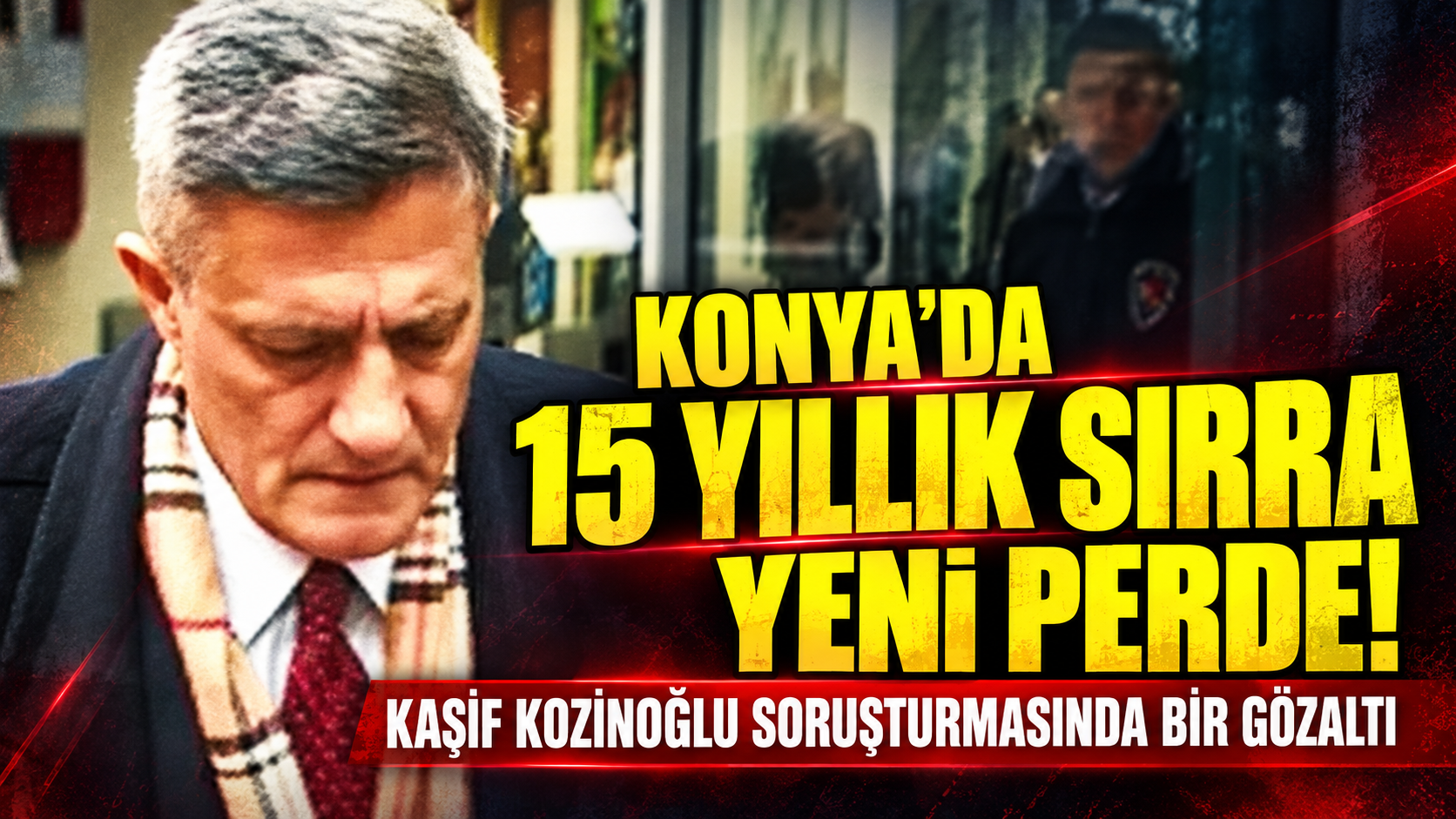 Konya’da 15 yıllık sırra yeni perde! Kaşif Kozinoğlu soruşturmasında bir gözaltı