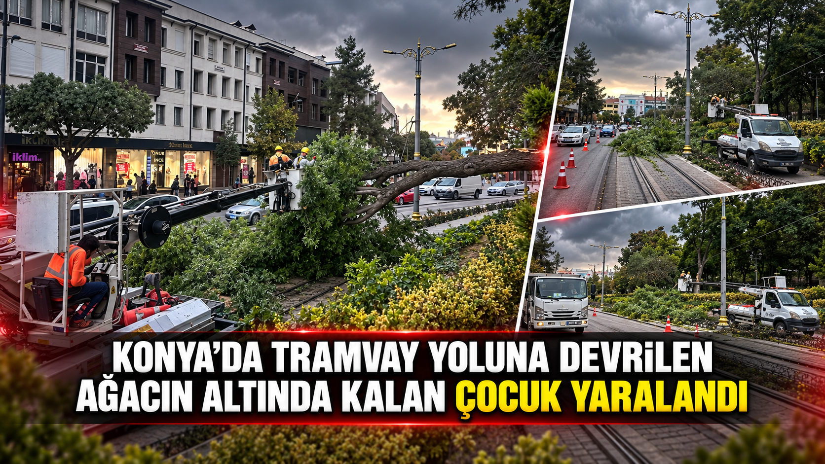 Konya'da tramvay yoluna devrilen ağacın altında kalan çocuk yaralandı