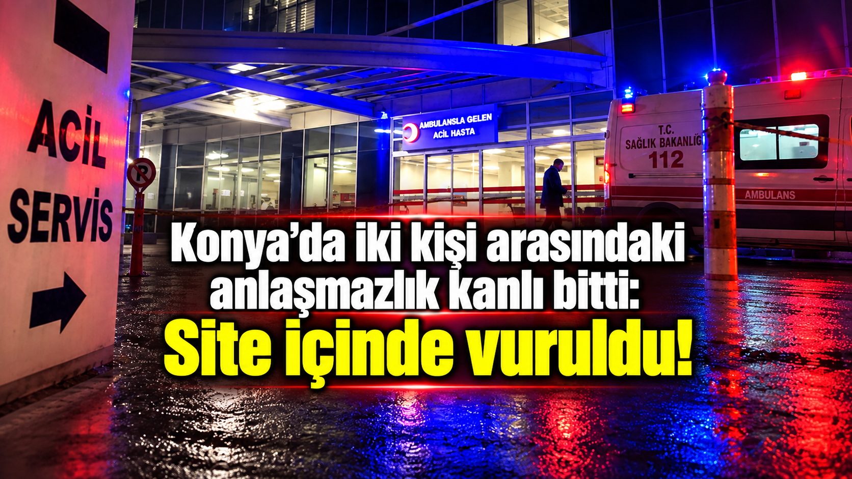 Konya’da iki kişi arasındaki anlaşmazlık kanlı bitti: Site içinde vuruldu! 
