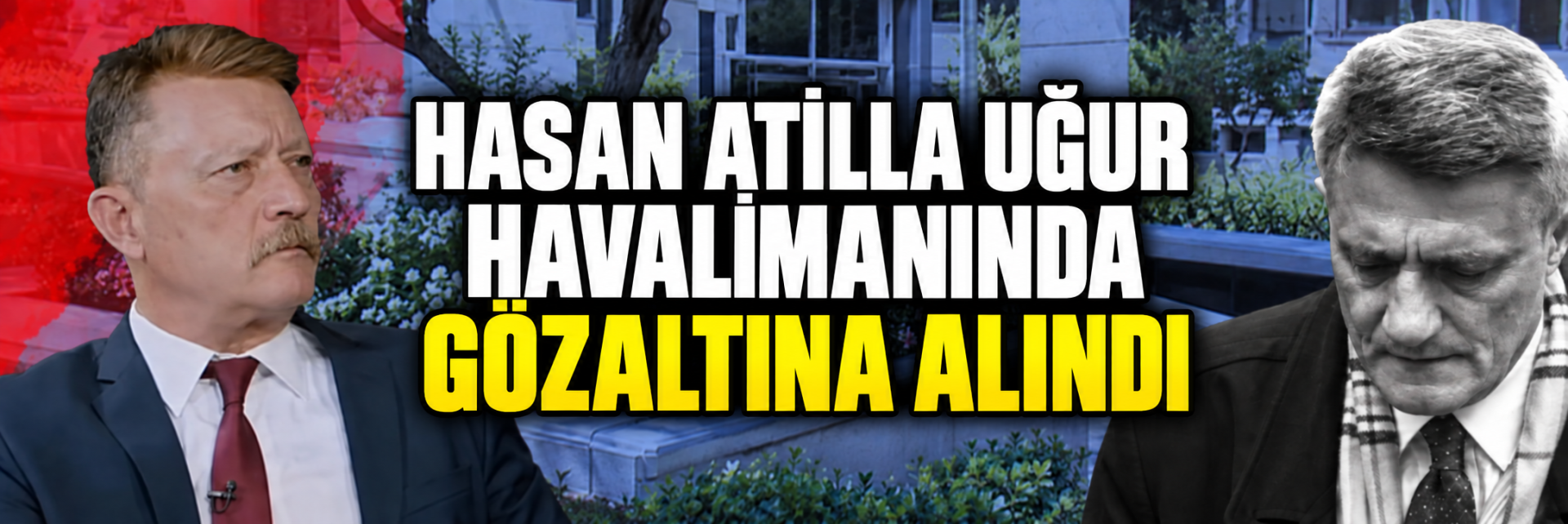 Kaşif Kozinoğlu soruşturmasında yeni gelişme! Hasan Atilla Uğur havalimanında gözaltına alındı