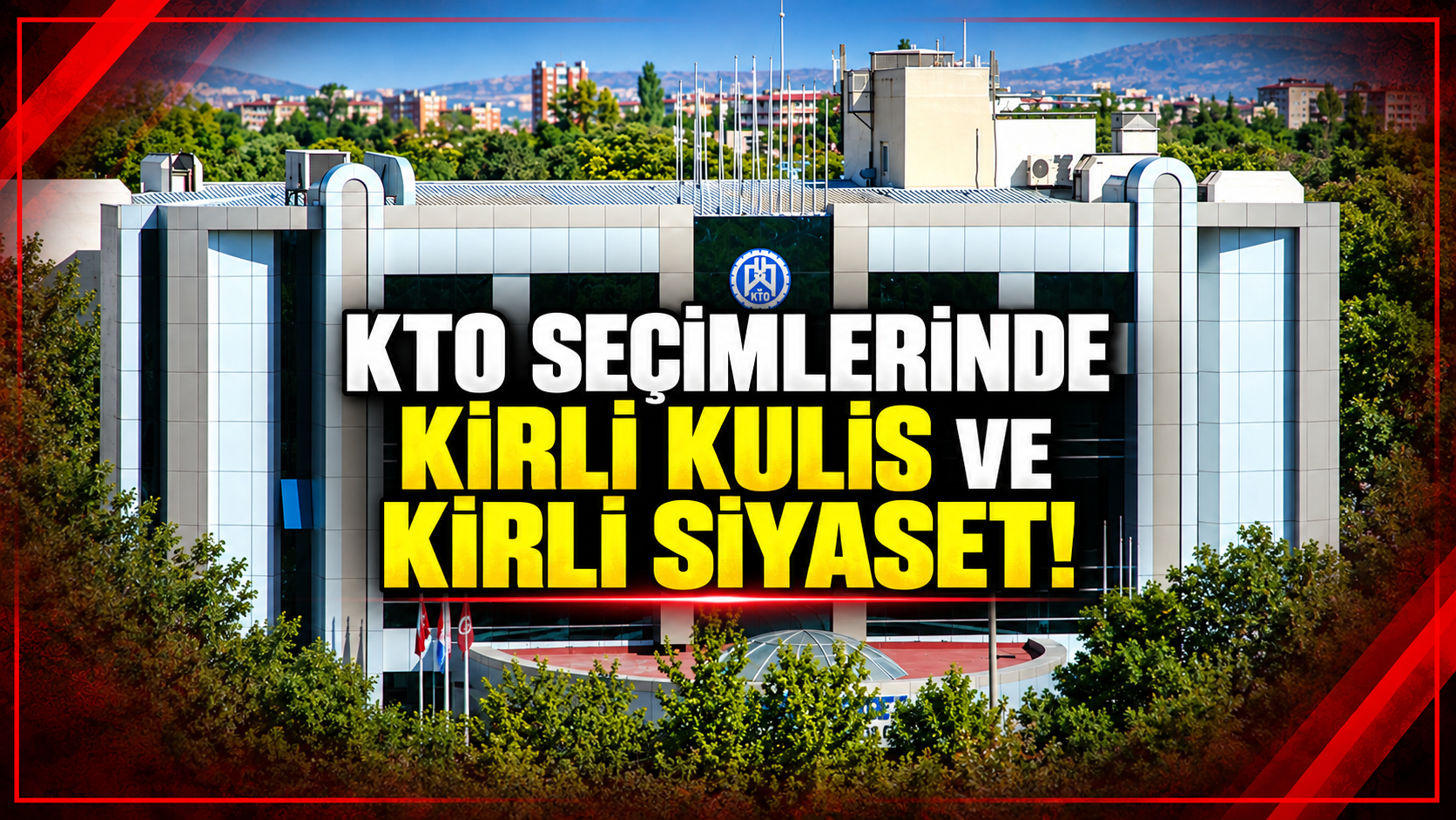 KTO seçimlerinde kirli kulis ve kirli siyaset!